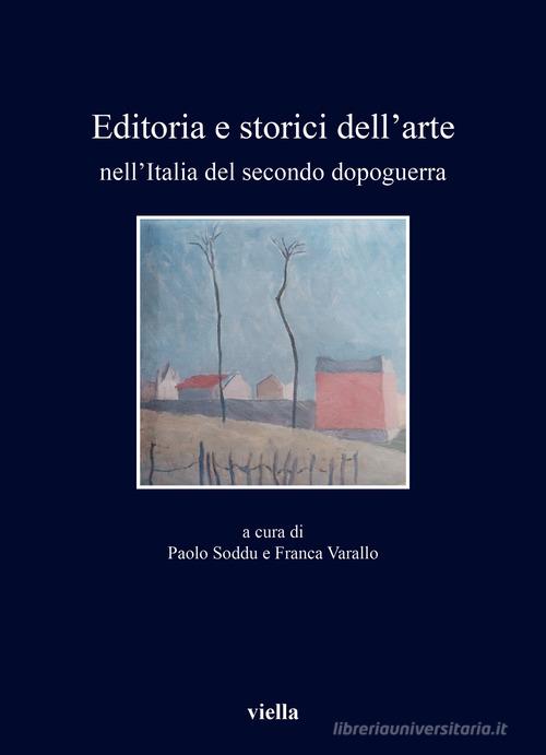 Editoria e storici dell'arte nell'Italia del secondo dopoguerra edito da Viella