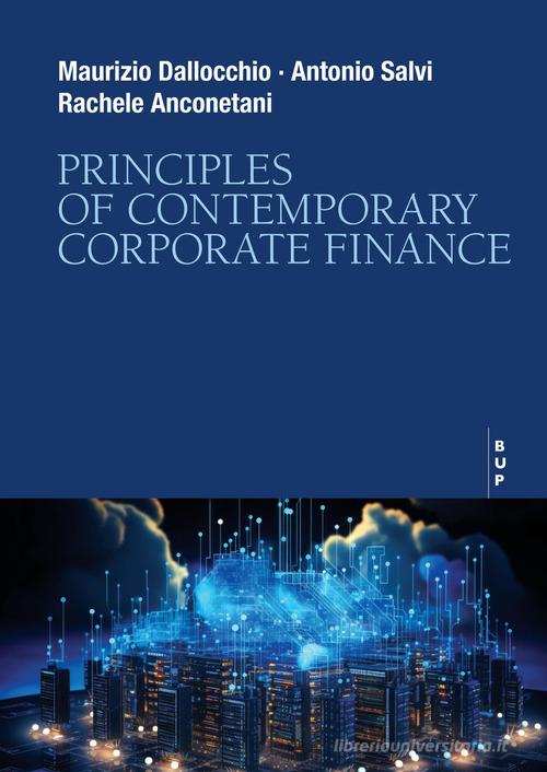 Principles of contemporary corporate finance di Maurizio Dallocchio, Antonio Salvi, Rachele Anconetani edito da Bocconi University Press