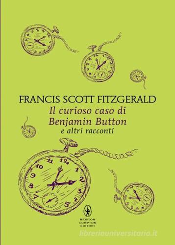 Il curioso caso di Benjamin Button e altri racconti di Francis Scott Fitzgerald edito da Newton Compton Editori