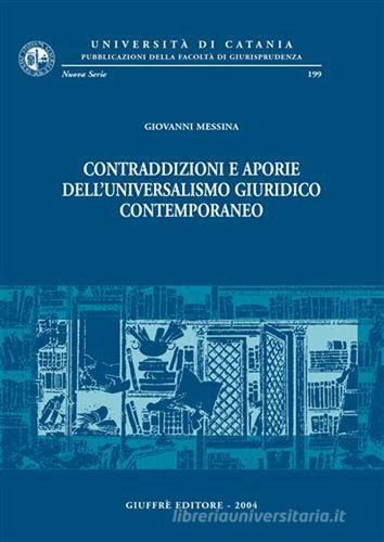 Contraddizioni e aporie dell'universalismo giuridico contemporaneo di Giovanni Messina edito da Giuffrè