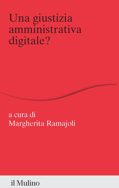 Una giustizia amministrativa digitale? edito da Il Mulino