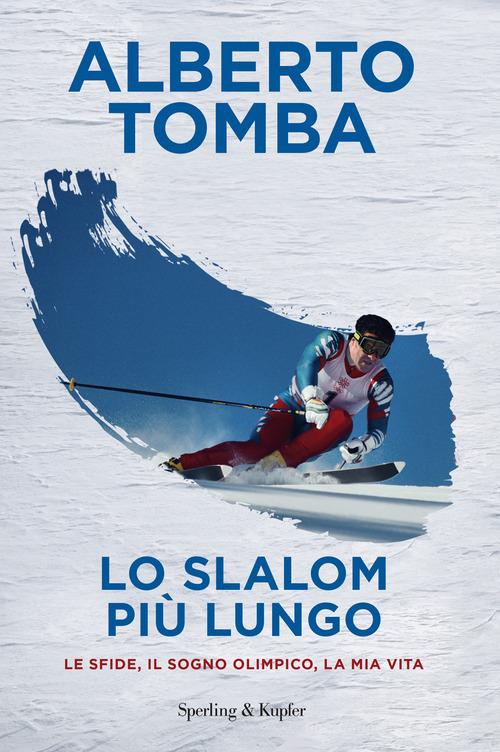 Lo slalom più lungo. Le sfide, il sogno olimpico, la mia vita di Alberto Tomba edito da Sperling & Kupfer