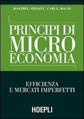 Principi di microeconomia. Efficienza e mercati imperfetti di Joseph E. Stiglitz, Carl E. Walsh edito da Hoepli