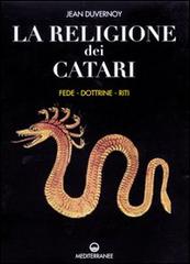 La religione dei catari. Fede, dottrine, riti di Jean Duvernoy edito da Edizioni Mediterranee