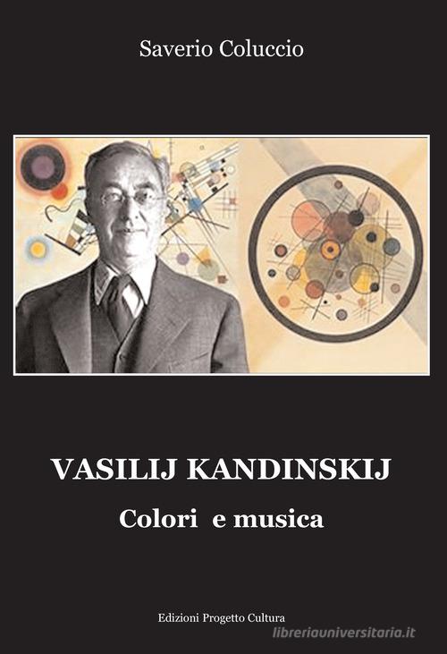 Vasilij Kandinskij. Colori e musica di Saverio Coluccio edito da Progetto Cultura