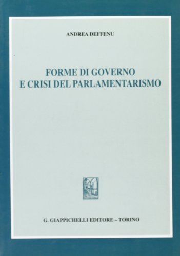 Forme di governo e crisi del parlamentarismo di Andrea Deffenu edito da Giappichelli