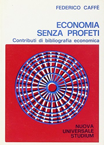 Economia senza profeti. Contributi di bibliografia economica di Federico Caffè edito da Studium