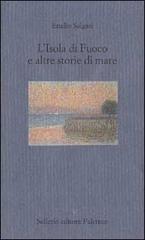 L' isola di fuoco e altre storie di mare di Emilio Salgari edito da Sellerio Editore Palermo
