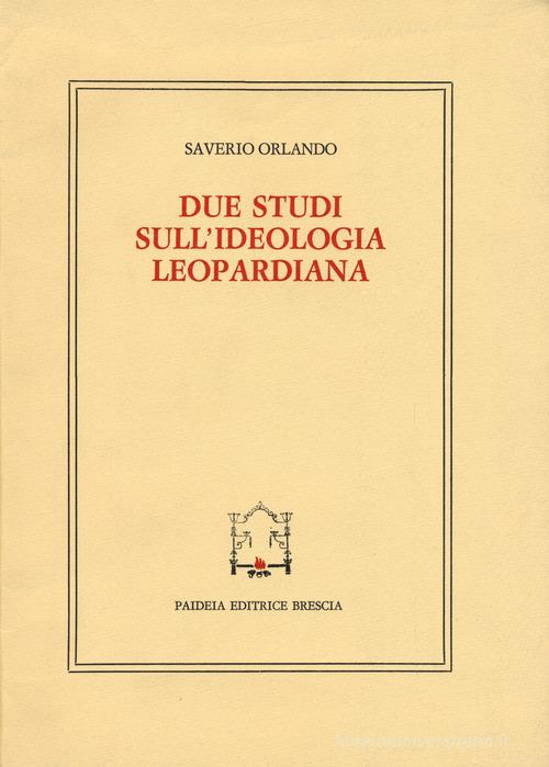 Due studi sull'ideologia leopardiana di Saverio Orlando edito da Paideia