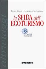 La sfida dell'ecoturismo di Paolo Galli, Marcello Notarianni edito da De Agostini