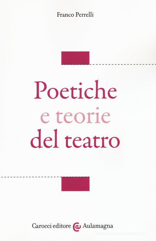 Poetiche e teorie del teatro di Franco Perrelli edito da Carocci