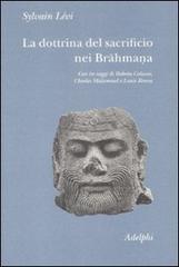 La dottrina del sacrificio nei brahmana di Sylvain Lévi edito da Adelphi