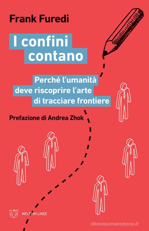 I confini contano. Perché l'umanità deve riscoprire l'arte di tracciare frontiere di Frank Furedi edito da Meltemi