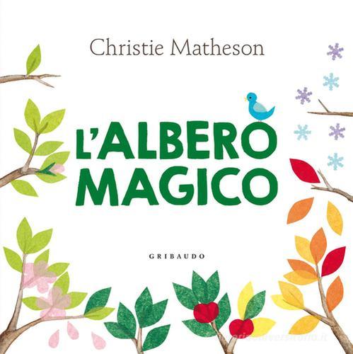 L' albero magico. Ediz. illustrata di Christie Matheson edito da Gribaudo