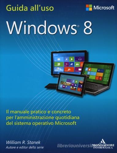 Windows 8 di William R. Stanek edito da Mondadori Informatica