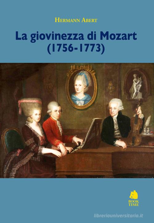 La giovinezza di Mozart (1756-1773) di Hermann Abert edito da Book Time