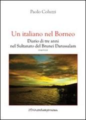 Un italiano nel Borneo. Diario di tre anni nel Sultanato del Brunei Darussalam di Paolo Coluzzi edito da Zona