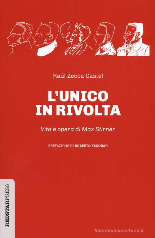 L'unico in rivolta. Vita e opera di Max Stirner di Raúl Zecca Castel edito da Red Star Press
