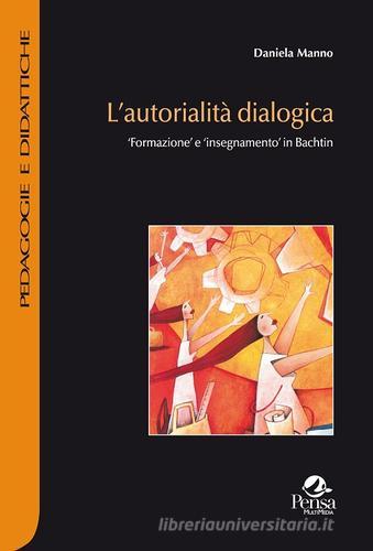 L' autorialità dialogica. Formazione e insegnamento in Bachtin di Daniela Manno edito da Pensa Multimedia