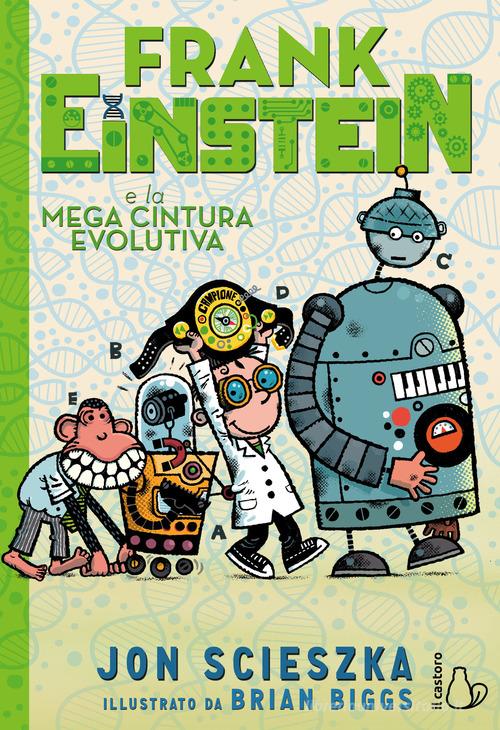 Frank Einstein e la mega cintura evolutiva. Ediz. illustrata di Jon Scieszka edito da Il Castoro
