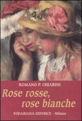 Rose rosse, rose bianche di Romano P. Chiarini edito da Todariana