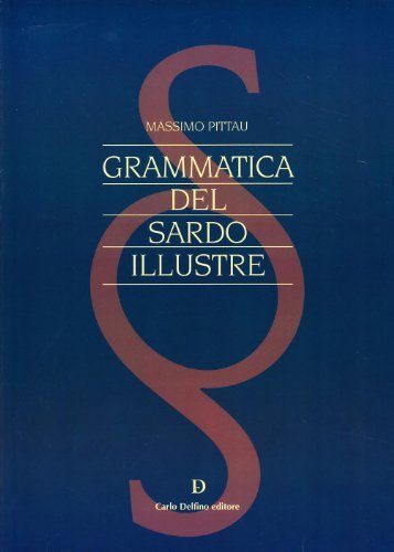Grammatica del sardo illustre di Massimo Pittau edito da Carlo Delfino Editore