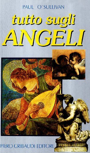 Tutto sugli angeli di Paul O'Sullivan edito da Gribaudi