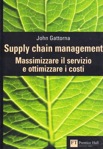 Supply chain management: massimizzare il servizio e ottimizzare i costi di John Gattorna edito da Pearson
