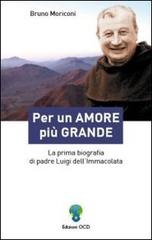 Per un amore più grande. La prima biografia di padre Luigi dell'Immacolata di Bruno Moriconi edito da OCD