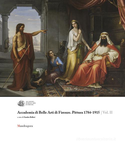 Accademia di Belle Arti di Firenze. Pittura 1784-1915. Ediz. a colori vol.2 edito da Mandragora