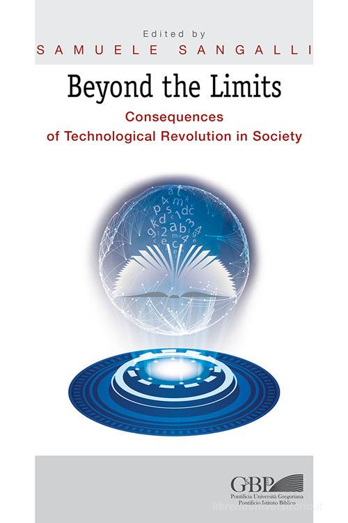 Beyond the limits. Consequences of thechnological revolution in society di Samuele Sangalli edito da Pontificia Univ. Gregoriana