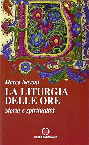 Liturgia delle ore. Storia e spiritualità di Marco Navoni edito da Centro Ambrosiano
