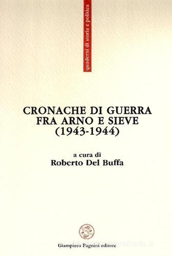 Cronache di guerra fra Arno e Sieve (1943-1944) edito da Pagnini