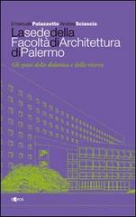 La sede della facoltà di architettura di Palermo di Emanuele Palazzotto, Andrea Sciascia edito da L'Epos