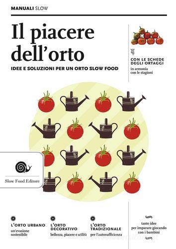 Il piacere dell'orto. Idee e soluzioni per un orto Slow Food di Alberto Arossa, Paolo Bolzacchini, Ezio Giraudo edito da Slow Food