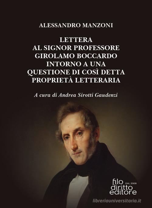 Lettera al signor professore Girolamo Boccardo intorno a una questione di così detta proprietà letteraria di Alessandro Manzoni edito da Filodiritto