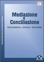Mediazione e conciliazione. Procedimento, ostacoli, riflessioni edito da CSM Editore