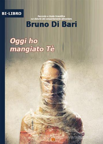 Oggi ho mangiato te' di Bruno Di Bari edito da DB3 Italia