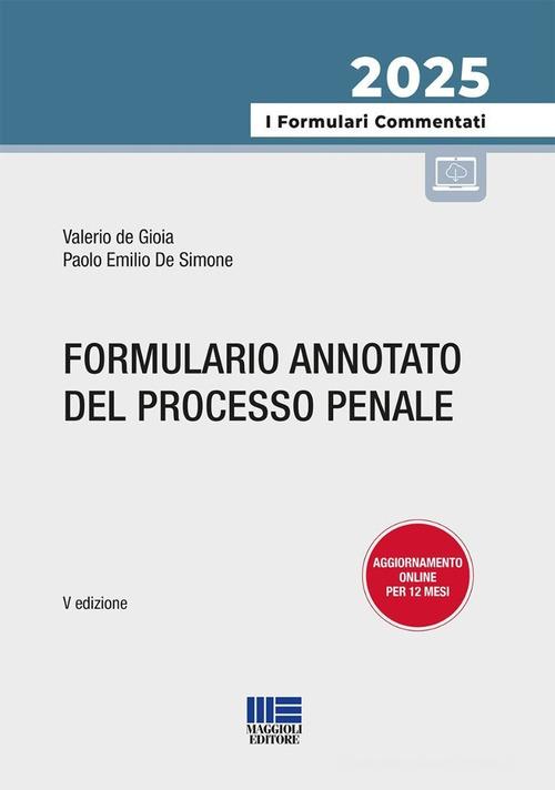 Formulario annotato del processo penale di Valerio De Gioia, Paolo Emilio De Simone edito da Maggioli Editore