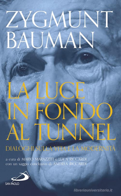 La luce in fondo al tunnel. Dialoghi sulla vita e la modernità di Zygmunt Bauman edito da San Paolo Edizioni