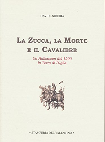 La zucca, la morte e il cavaliere. Un halloween del 1200 in terra di Puglia di Davide Sirchia edito da Stamperia del Valentino