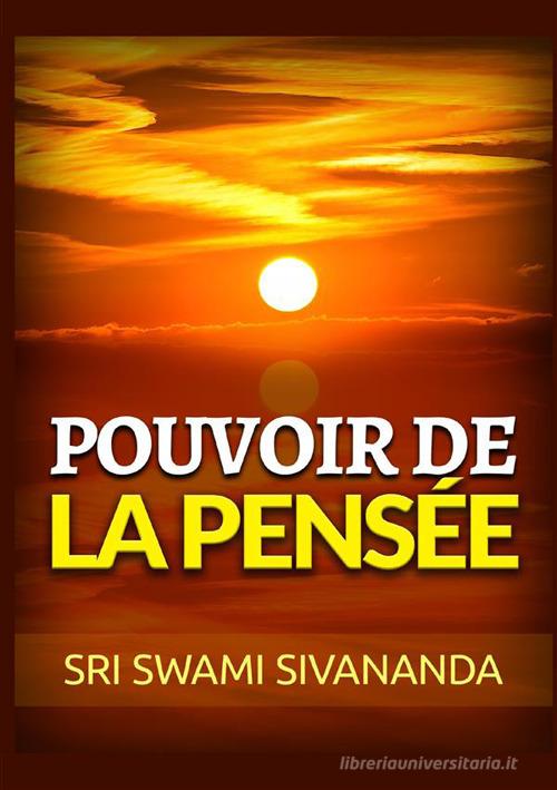Pouvoir de la pensée di Swami Saraswati Sivananda edito da StreetLib