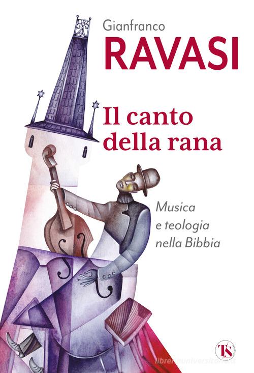 Il canto della rana. Musica e teologia nella Bibbia di Gianfranco Ravasi edito da TS - Terra Santa