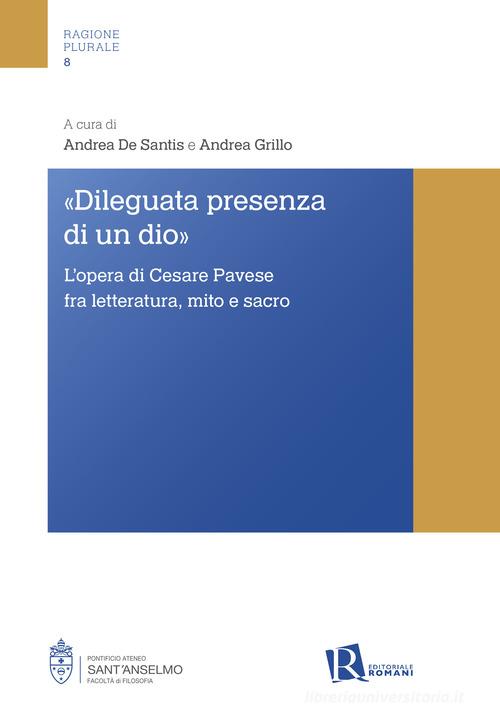 «Dileguata presenza di un Dio». L'opera di Cesare Pavese fra letteratura, mito e sacro edito da Editoriale Romani