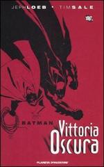 Vittoria oscura. Batman di Jeph Loeb, Tim Sale edito da Planeta De Agostini