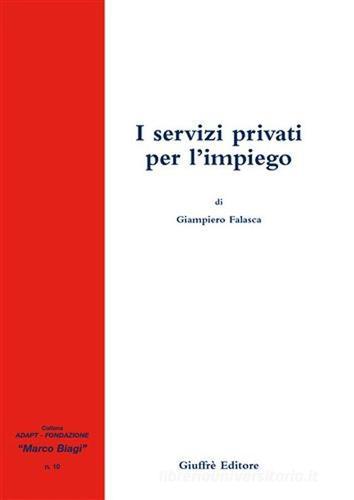 I servizi privati per l'impiego di Giampiero Falasca edito da Giuffrè