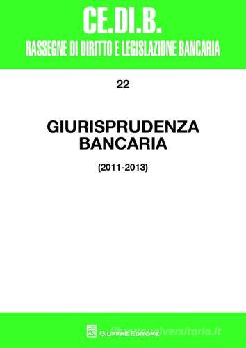 Giurisprudenza bancaria. 2011-2013 edito da Giuffrè