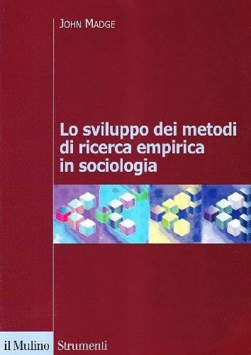 Lo sviluppo dei metodi di ricerca empirica in sociologia di John Madge edito da Il Mulino