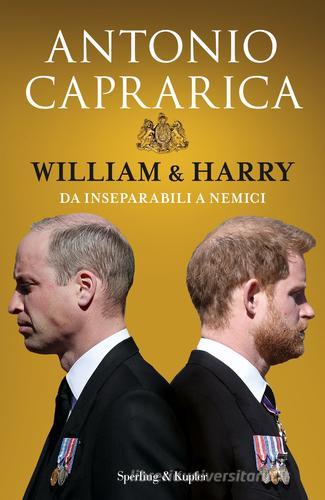 William & Harry. Da inseparabili a nemici di Antonio Caprarica edito da Sperling & Kupfer