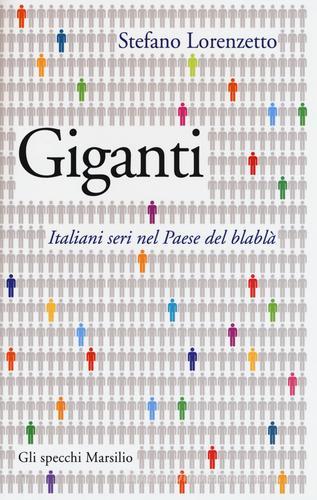 Giganti. Italiani seri nel Paese del blablà di Stefano Lorenzetto edito da Marsilio